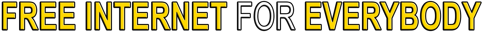 FREE INTERNET FOR EVERYBODY